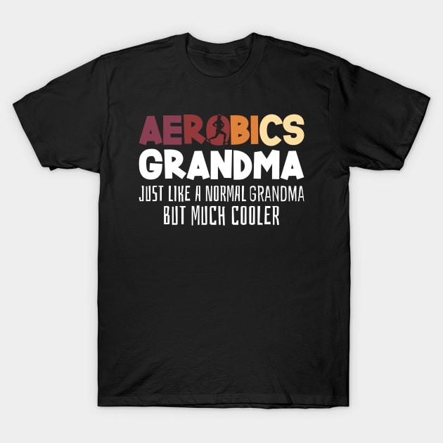 Aerobics Grandma Joke Aerobic Fitness T-Shirt by DesignatedDesigner